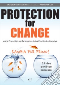 Protection for change. Ediz. italiana libro di Frati Marcella; Pollino Enrico