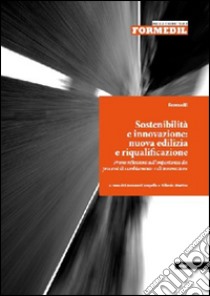 Sostenibilità e innovazione. Nuova edilizia e riqualificazione libro di Martini A. (cur.); Carapella G. (cur.)