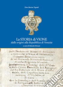 La storia di Vione. Dalle origini alla Repubblica di Venezia libro di Tognali Dino Marino; Bressan E. (cur.)