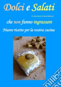 Dolci e salati che non fanno ingrassare. Nuove ricette per la vostra cucina libro di Stamm Anja; Wollmann Bernd