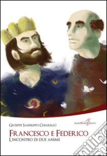 Francesco e Federico. L'incontro di due anime libro di Sanfilippo Chiarello Giuseppe