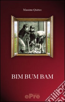 Bim bum bam libro di Quirico Massimo