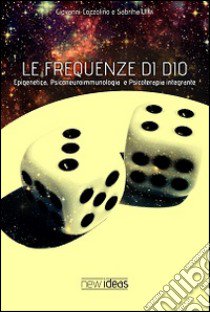 Le frequenze di Dio. Epigenetica, psiconeuroimmunologia, psicoterapia integrante libro di Cozzolino Giovanni; Ulivi Sabrina