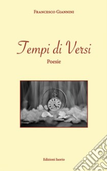 Tempi di versi libro di Giannini Francesco; Cesare M. (cur.)