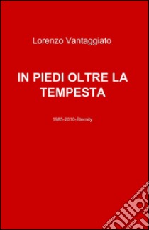 In piedi oltre la tempesta libro di Vantaggiato Lorenzo