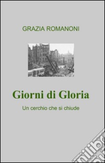 Giorni di Gloria libro di Romanoni Grazia