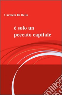 è solo un peccato capitale libro di Di Bello Carmela