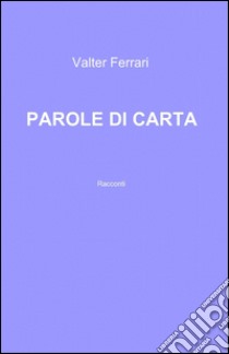 Parole di carta libro di Ferrari Valter