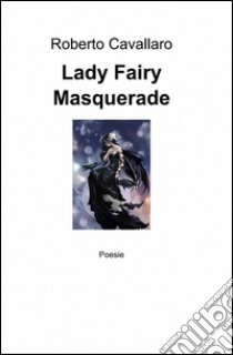 Lady Fairy Masquerade. Ediz. italiana, inglese, francese libro di Cavallaro Roberto