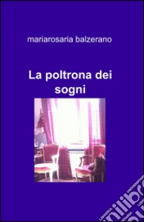 La poltrona dei sogni libro di Balzerano Maria Rosaria