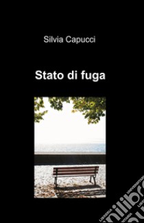 Stato di fuga libro di Capucci Silvia