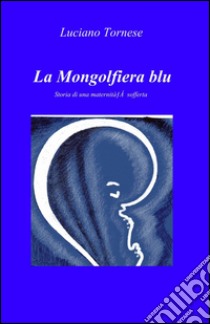 La Mongolfiera blu libro di Tornese Luciano