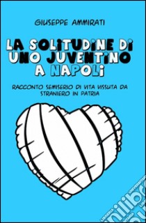 La solitudine di uno juventino a Napoli libro di Ammirati Giuseppe