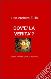 Dov'è la verità? libro di Arenare Zullo Lino