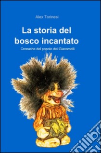 La storia del bosco incantato libro di Torinesi Alex