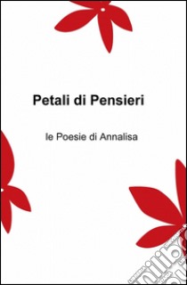 Petali di Pensieri libro di Salvadori Annalisa