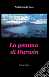 Metamorfer. La gemma di Darwin libro di De Rosa Pellegrino