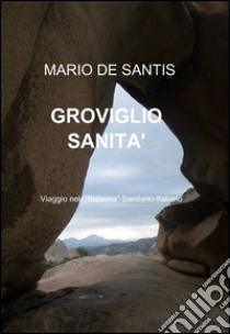 Groviglio sanità libro di De Santis Mario