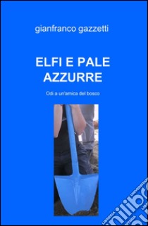 Elfi e pale azzurre libro di Gazzetti Gianfranco