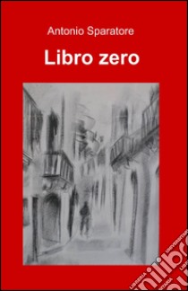 Libro zero libro di Sparatore Antonio