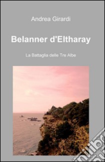 Belanner d'Eltharay libro di Girardi Andrea