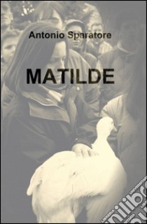 Matilde libro di Sparatore Antonio