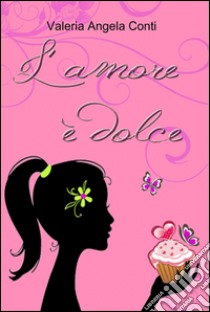 L'amore è dolce libro di Conti Valeria