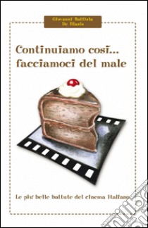 Continuiamo così... facciamoci del male libro di De Blasis Battista G.