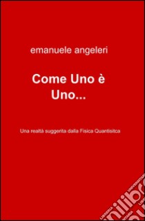 Come Uno è Uno... libro di Angeleri Emanuele