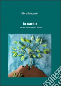 Io canto libro di Magnani Silvia