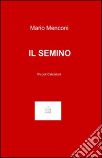 Il semino libro di Menconi Mario