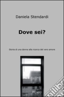 Dove sei? libro di Stendardi Daniele