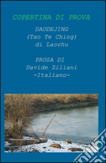 Prosa Daodejing libro di Ziliani D.