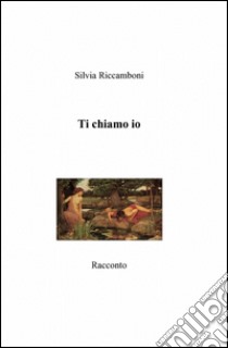 Ti chiamo io libro di Riccamboni Silvia