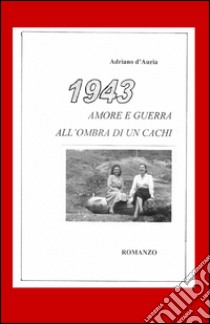 1943. Amore e guerra all'ombra di un cachi libro di D'Auria Adriano