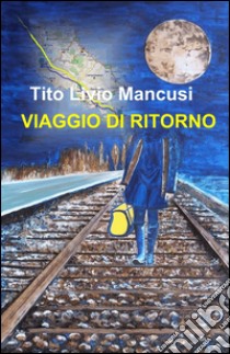 Viaggio di ritorno libro di Mancusi Tito L.