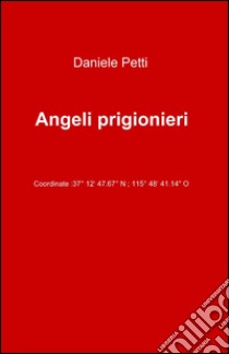 Angeli prigionieri libro di Petti Daniele