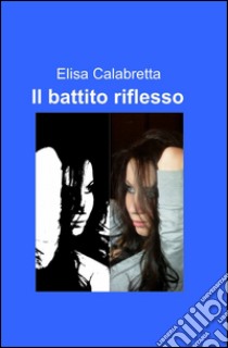 Il battito riflesso libro di Calabretta Elisa