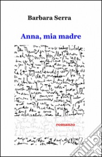 Anna, mia madre libro di Serra Barbara