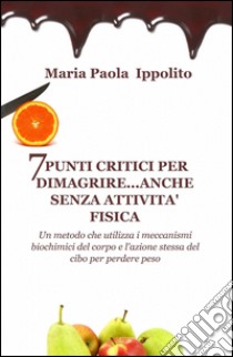 7 punti critici per dimagrire anche senza attività fisica libro di Ippolito M. Paola