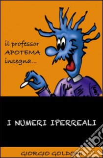 I numeri iperreali. Il professor Apotema insegna libro di Goldoni Giorgio