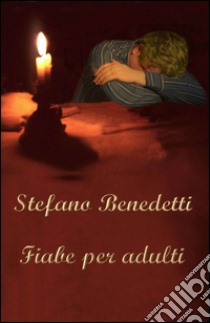 Fiabe per adulti libro di Benedetti Stefano