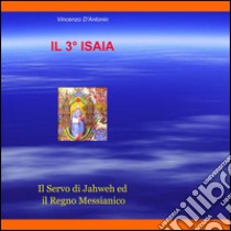 IL 3deg ISAIA. Il servo di Jahweh ed il Regno Messianico libro di D'Antonio Vincenzo