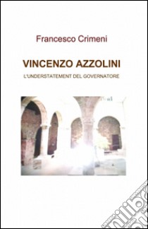 Vincenzo Azzolini libro di Crimeni Francesco