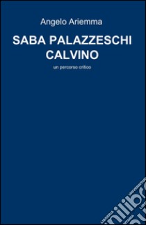 Saba Palazzeschi Calvino libro di Ariemma Angelo