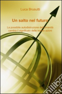 Un salto nel futuro libro di Brusutti Luca