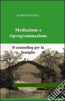 Mediazione e riprogrammazione libro di Papadia Mario