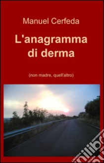 L'anagramma di derma libro di Cerfeda Manuel