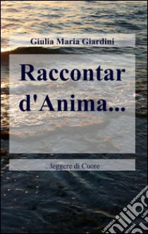 Raccontar d'anima... libro di Giardini Giulia M.