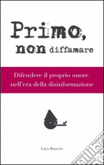 Primo, non diffamare libro di Bauccio Luca